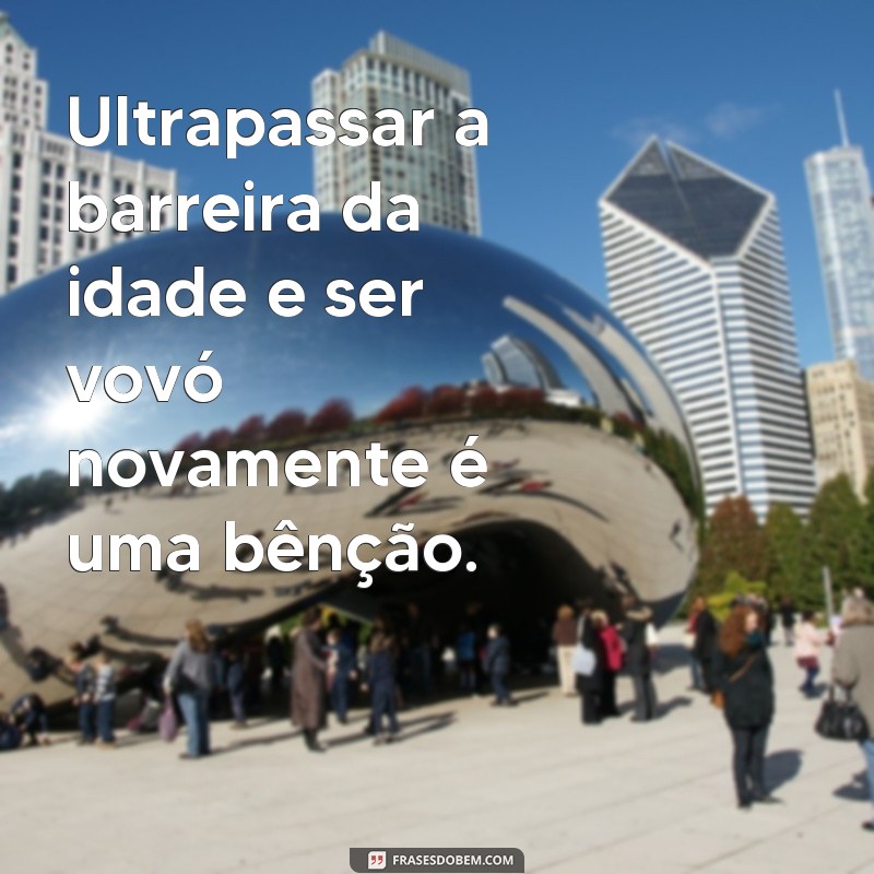 Descubra as melhores frases para celebrar a chegada de mais um netinho! 