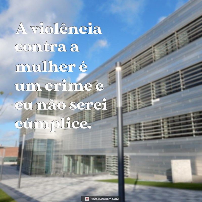 30 Frases de Empoderamento Feminino para Combater a Violência: Fortaleça sua Voz e Lute por seus Direitos! 