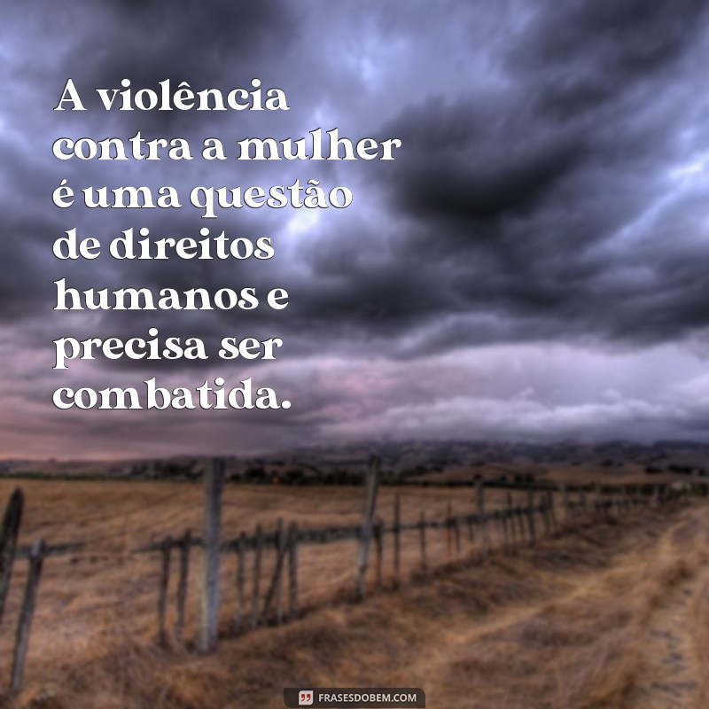 30 Frases de Empoderamento Feminino para Combater a Violência: Fortaleça sua Voz e Lute por seus Direitos! 