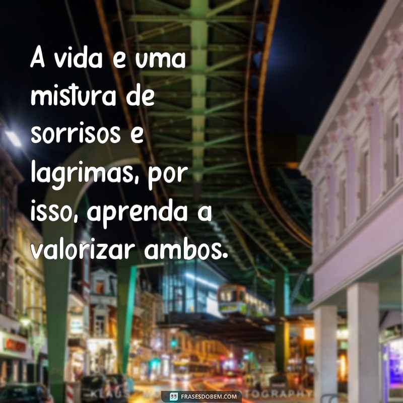 Descubra as melhores frases de chora agora e ri depois para se inspirar 