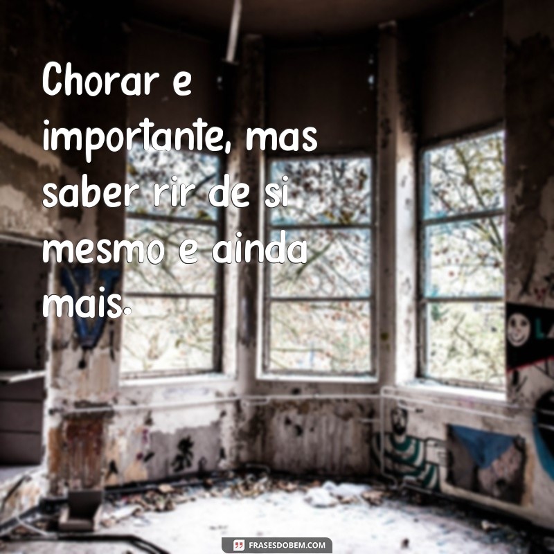 Descubra as melhores frases de chora agora e ri depois para se inspirar 