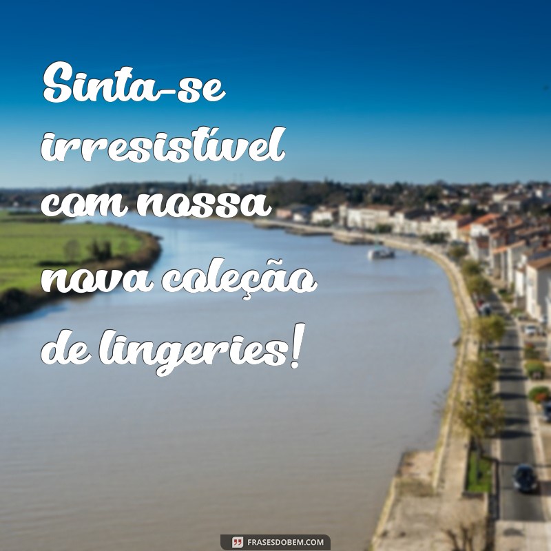 Frases Irresistíveis para Vender Lingerie: Atraia Clientes com Criatividade 