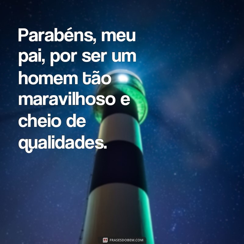 Surpreenda seu pai com as melhores frases de parabéns - Confira nossas sugestões! 