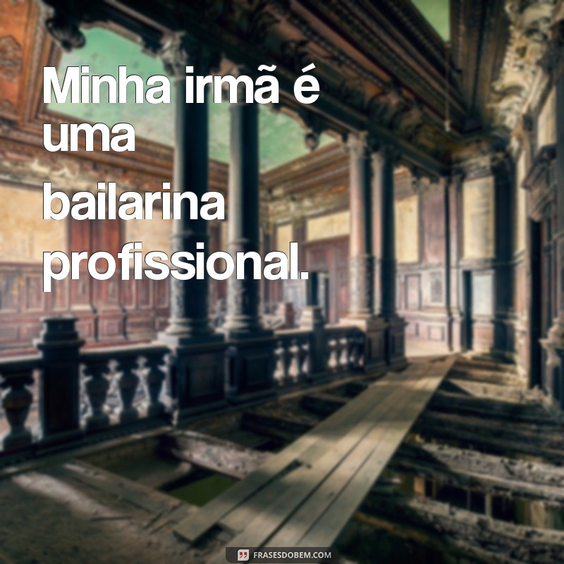 predicado verbo nominal exemplos de frases Minha irmã é uma bailarina profissional.