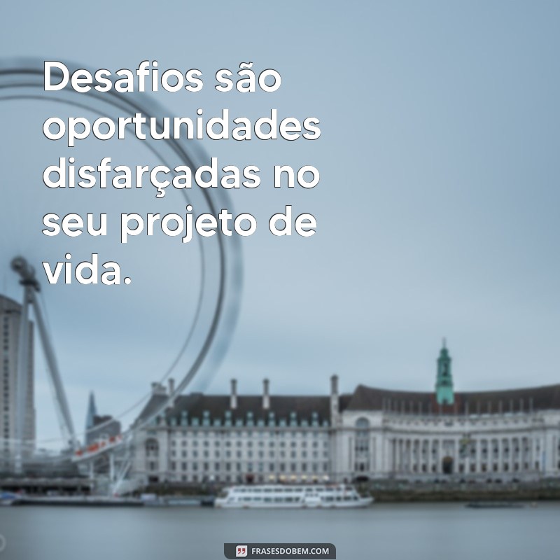 Frases Inspiradoras para Construir Seu Projeto de Vida 