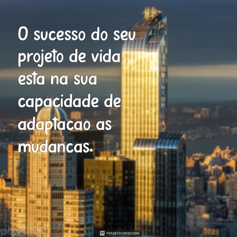 Frases Inspiradoras para Construir Seu Projeto de Vida 