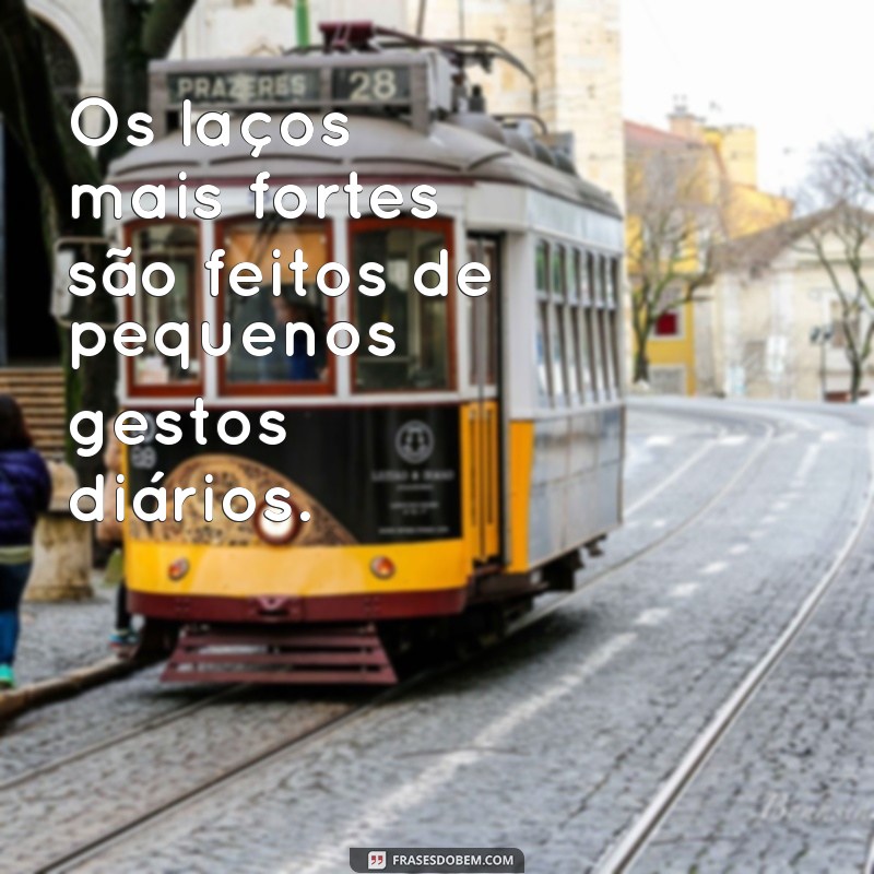 Frases Inspiradoras sobre Laços: Fortaleça Seus Vínculos com Palavras 