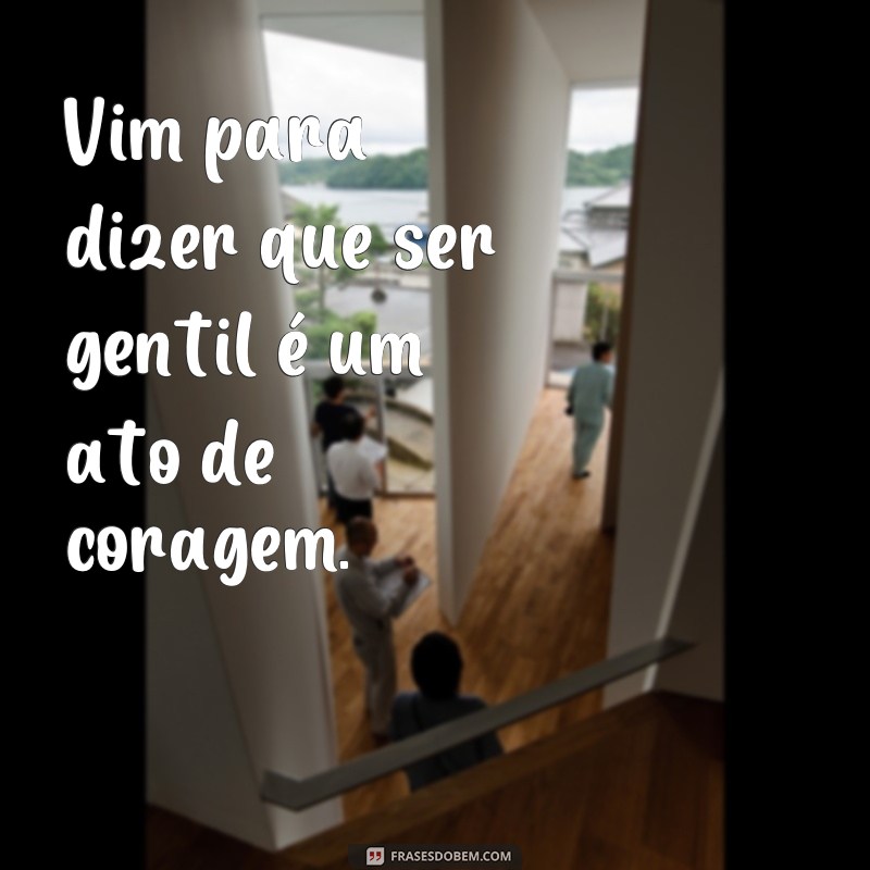 Descubra as melhores frases para expressar seus sentimentos: Aqui eu vim para dizer 