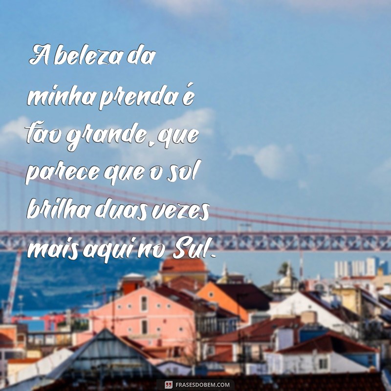 Descubra as melhores frases gaúchas para legendar suas fotos de prendas! 