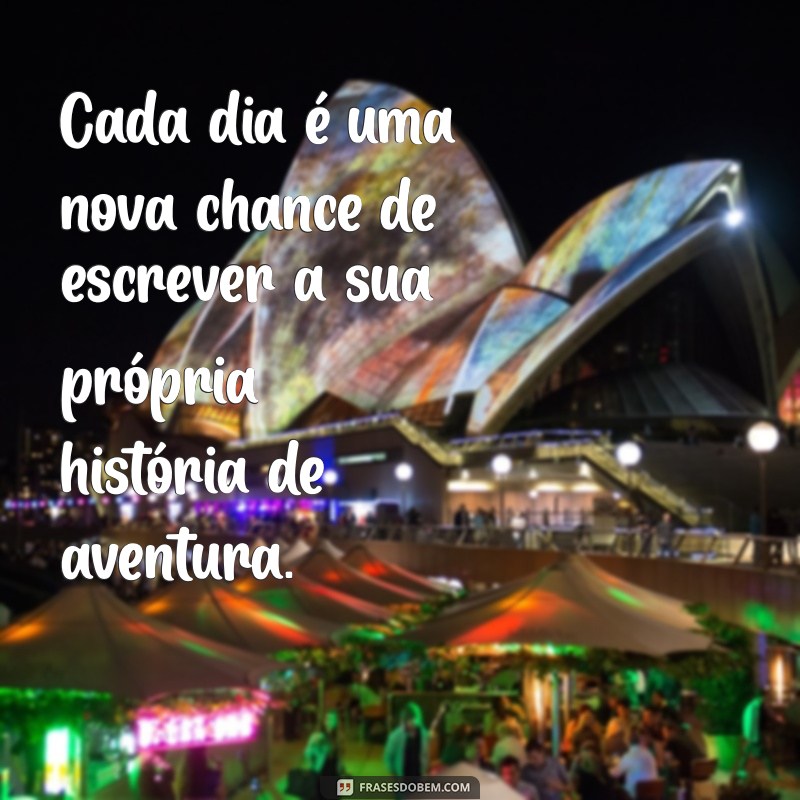 Descubra as Melhores Frases de Aventura para Inspirar suas Próximas Explorações 