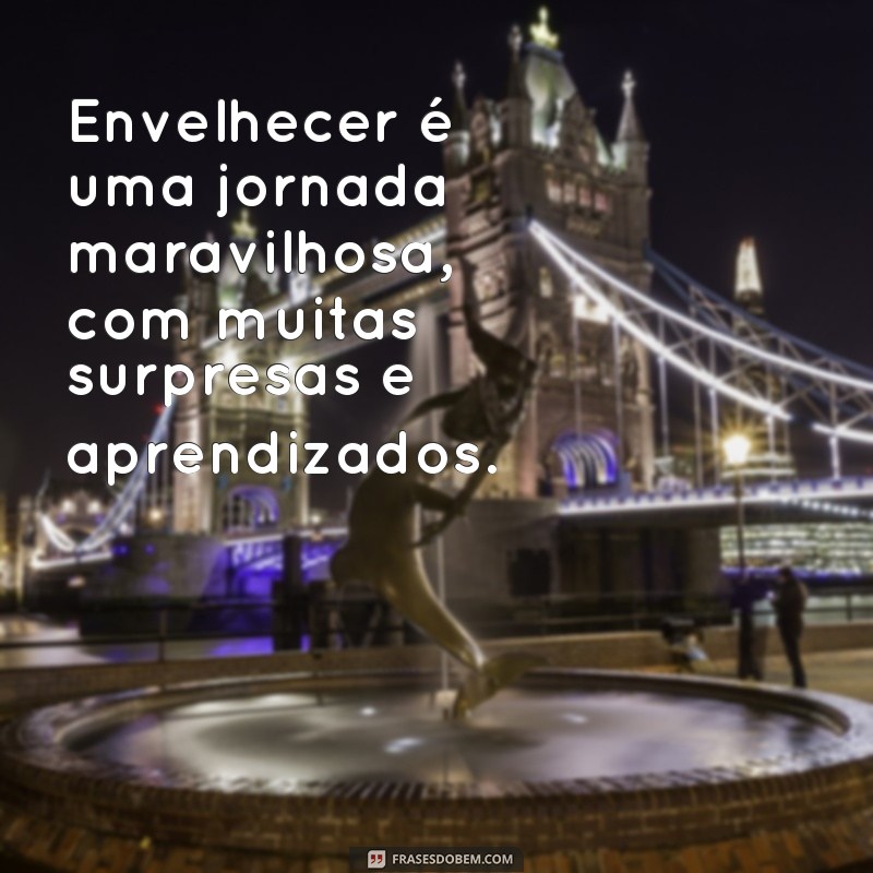 Descubra as melhores frases de idosos felizes para inspirar sua vida! 