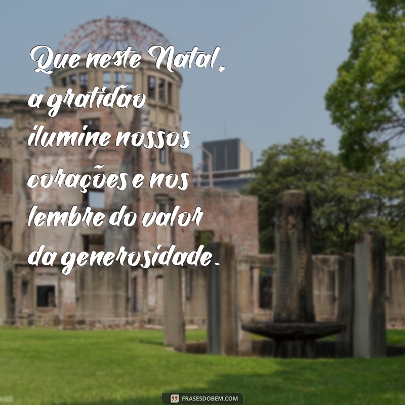 frases de agradecimento de natal Que neste Natal, a gratidão ilumine nossos corações e nos lembre do valor da generosidade.