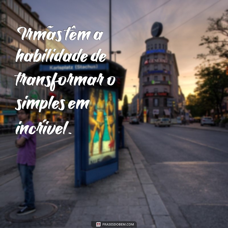 As Melhores Frases para Legendar Fotos com sua Irmã 