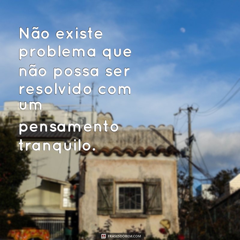 Descubra a serenidade com essas inspiradoras frases de calma e tranquilidade 