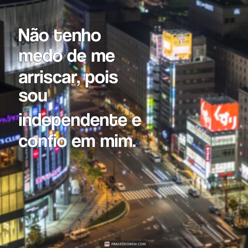 Descubra as melhores frases para expressar sua independência e autovalorização 