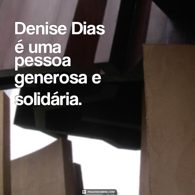 Descubra as melhores frases de Denise Dias para se inspirar e compartilhar 