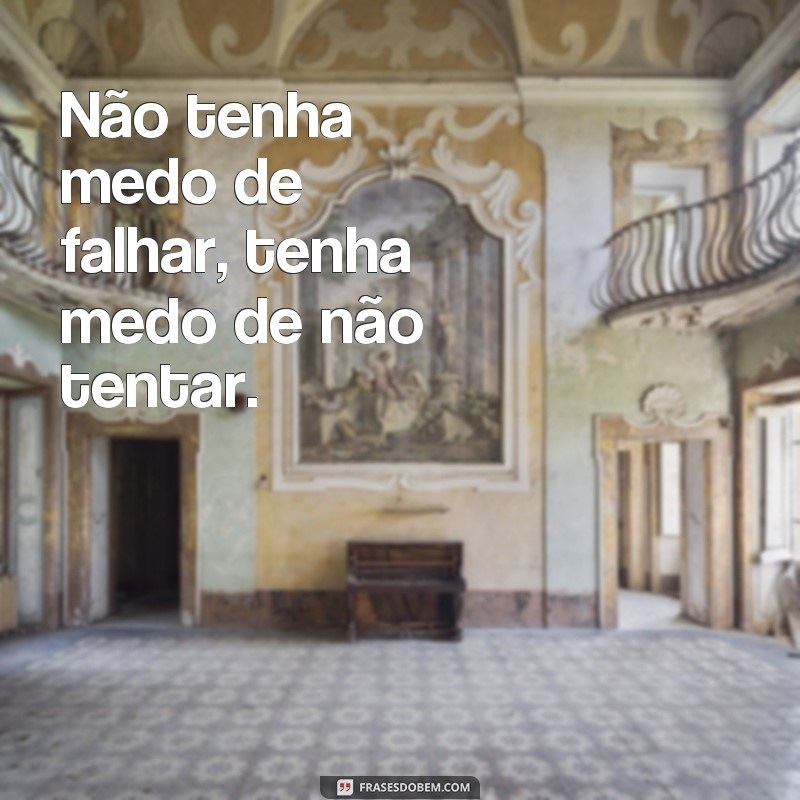 Descubra as melhores frases sobre medo para superar seus temores 