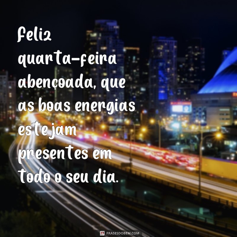 20 Frases Inspiradoras para uma Quarta-feira Abençoada e Feliz 