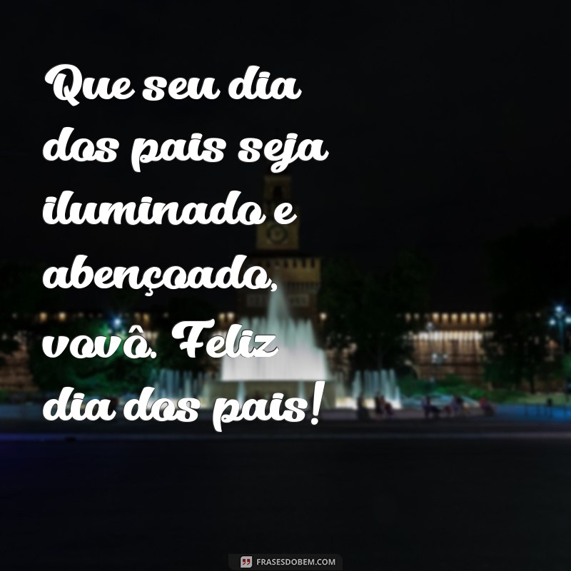 22 Frases Emocionantes para Celebrar o Dia dos Pais com o Vovô 