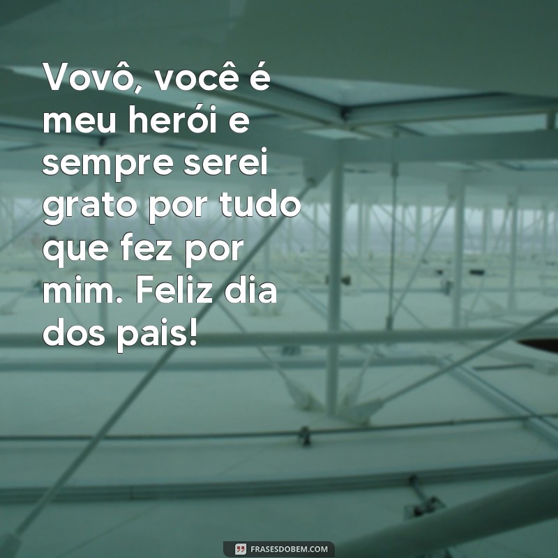 22 Frases Emocionantes para Celebrar o Dia dos Pais com o Vovô 