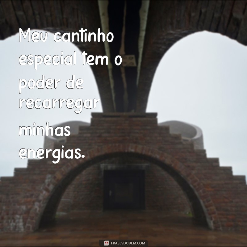 Descubra as melhores frases para expressar seu cantinho especial 