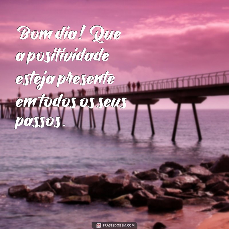 Descubra as melhores mensagens e frases de bom dia para começar o seu dia com positividade! 