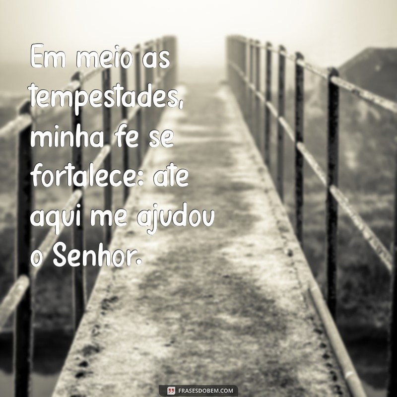 Frases Inspiradoras: Como Até Aqui Me Ajudou o Senhor Pode Transformar Sua Perspectiva 