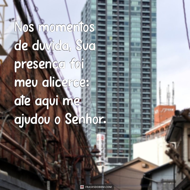 Frases Inspiradoras: Como Até Aqui Me Ajudou o Senhor Pode Transformar Sua Perspectiva 