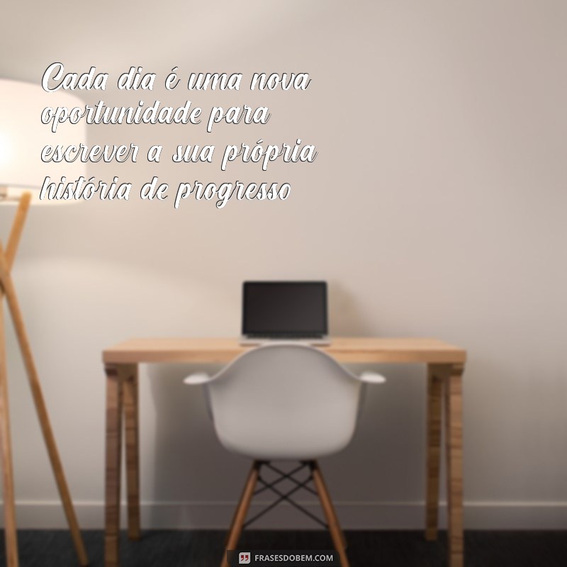 Frases Inspiradoras sobre Progresso: Motive-se a Avançar na Vida 