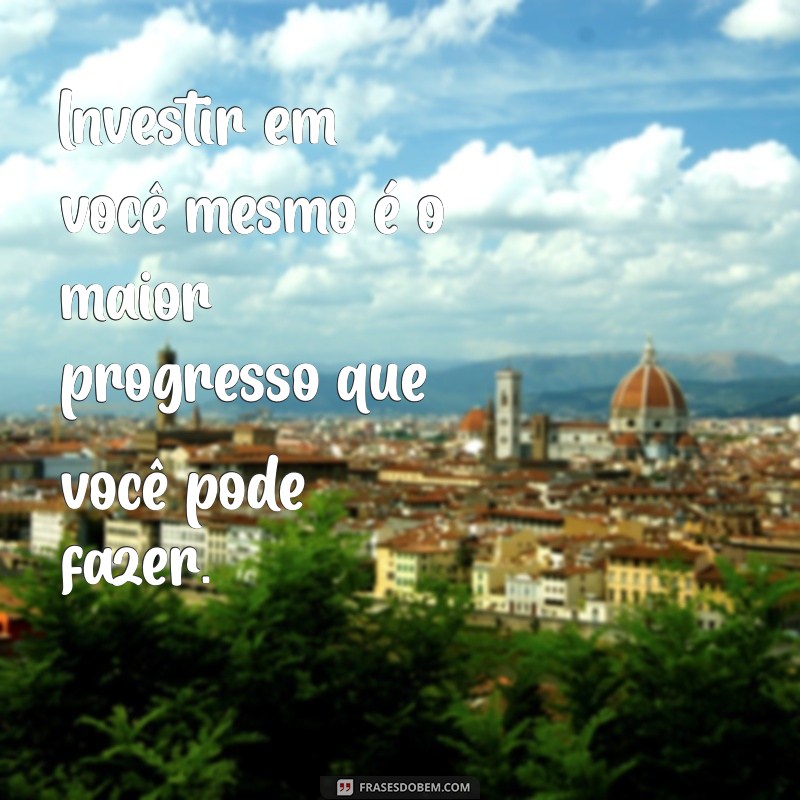 Frases Inspiradoras sobre Progresso: Motive-se a Avançar na Vida 