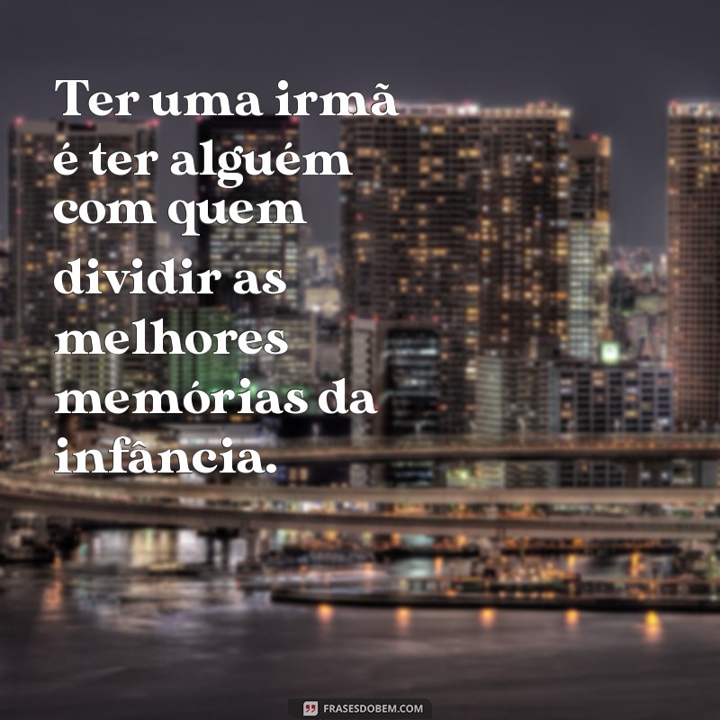 Descubra as melhores frases para celebrar o Dia da Irmã! 