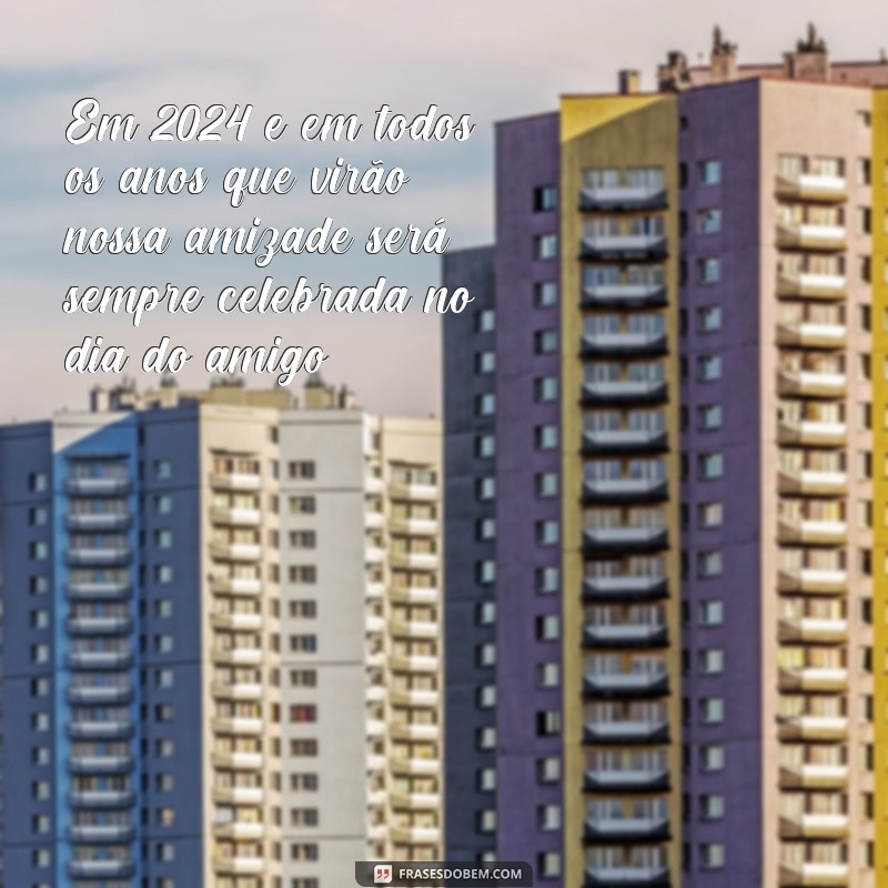 Descubra as melhores frases para celebrar o Dia do Amigo 2024 com muita alegria! 