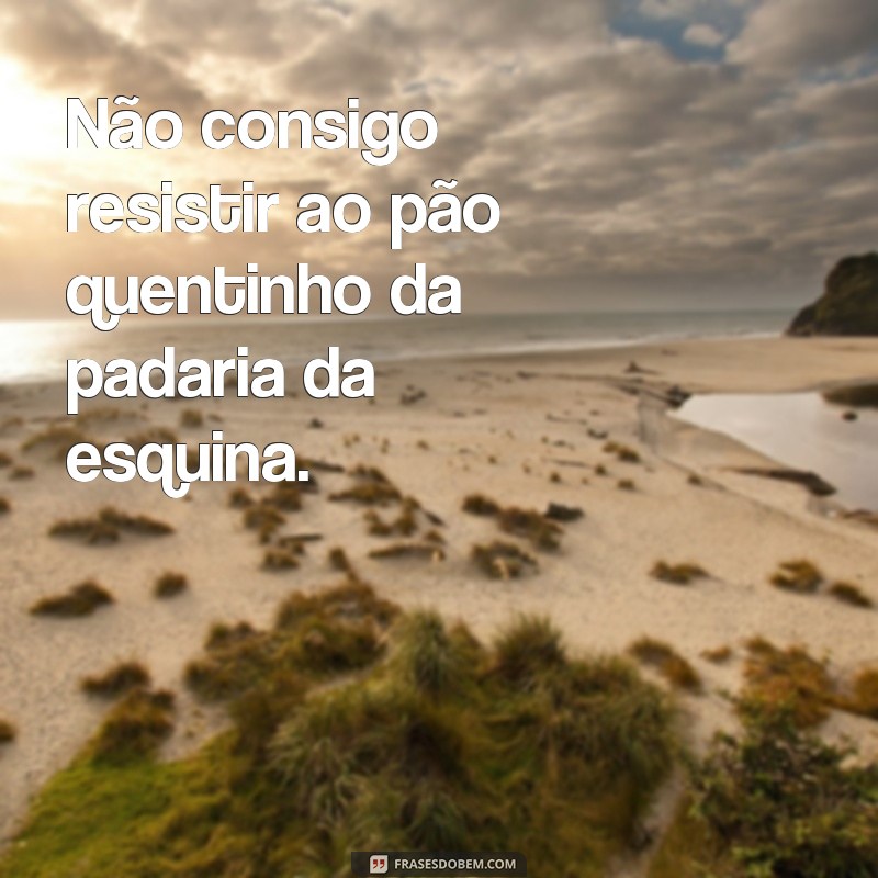 Descubra as melhores frases para descrever a sensação de um pão quentinho 