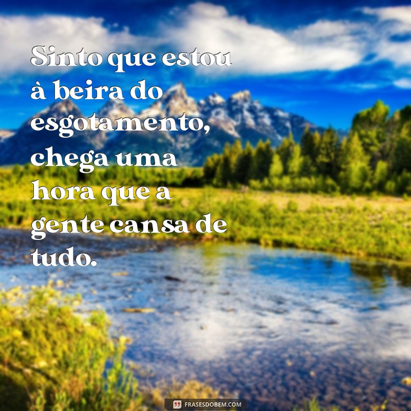 Descubra como superar o cansaço emocional com essas frases inspiradoras 