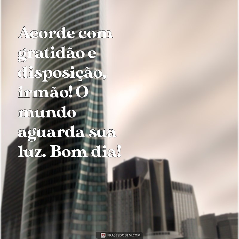 Top 20 Frases de Bom Dia para Inspirar Seu Irmão 