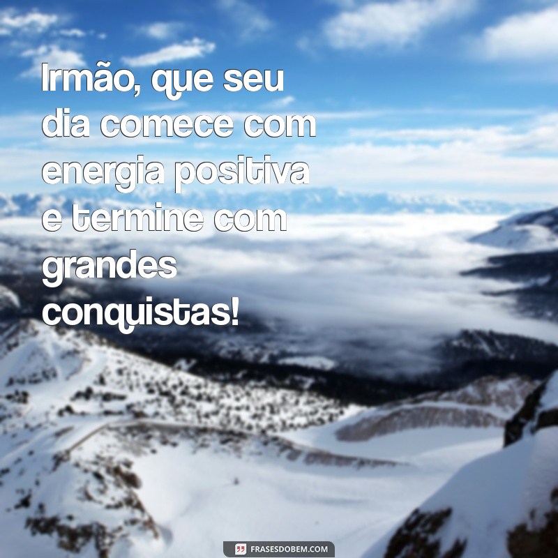 Top 20 Frases de Bom Dia para Inspirar Seu Irmão 