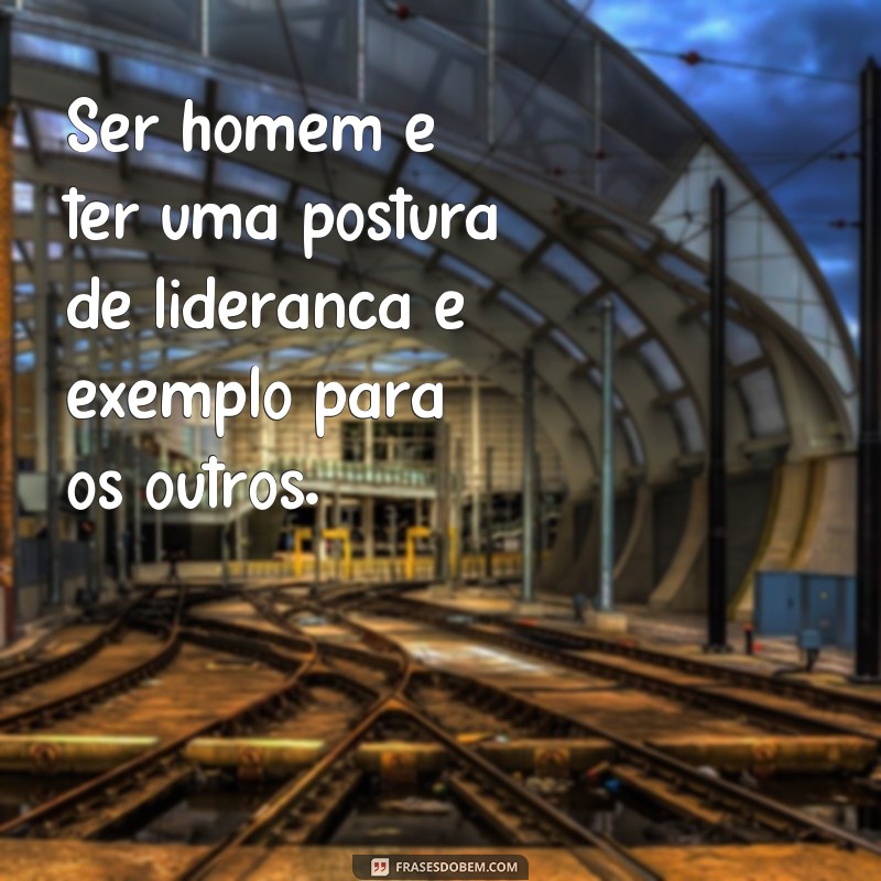 Descubra as melhores frases de postura de homem para se destacar em qualquer situação 