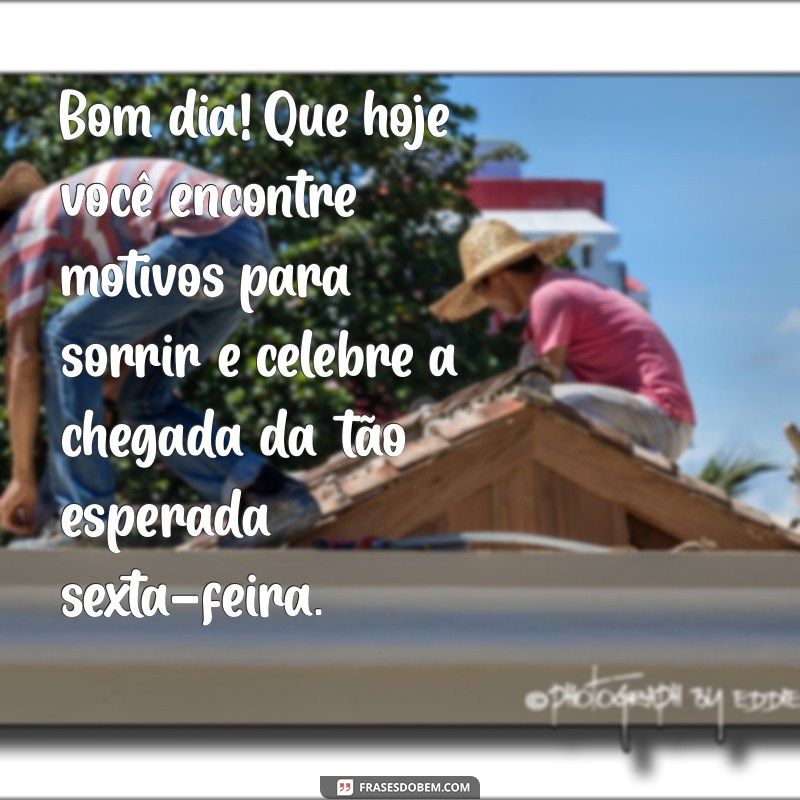 Frases Inspiradoras de Bom Dia para Abençoar sua Sexta-Feira 