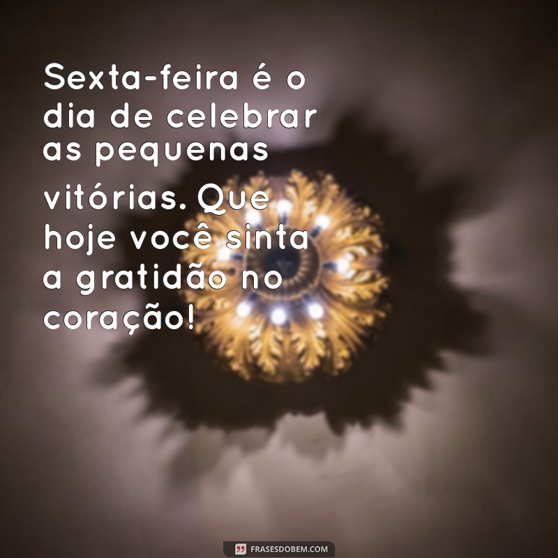 Frases Inspiradoras de Bom Dia para Abençoar sua Sexta-Feira 