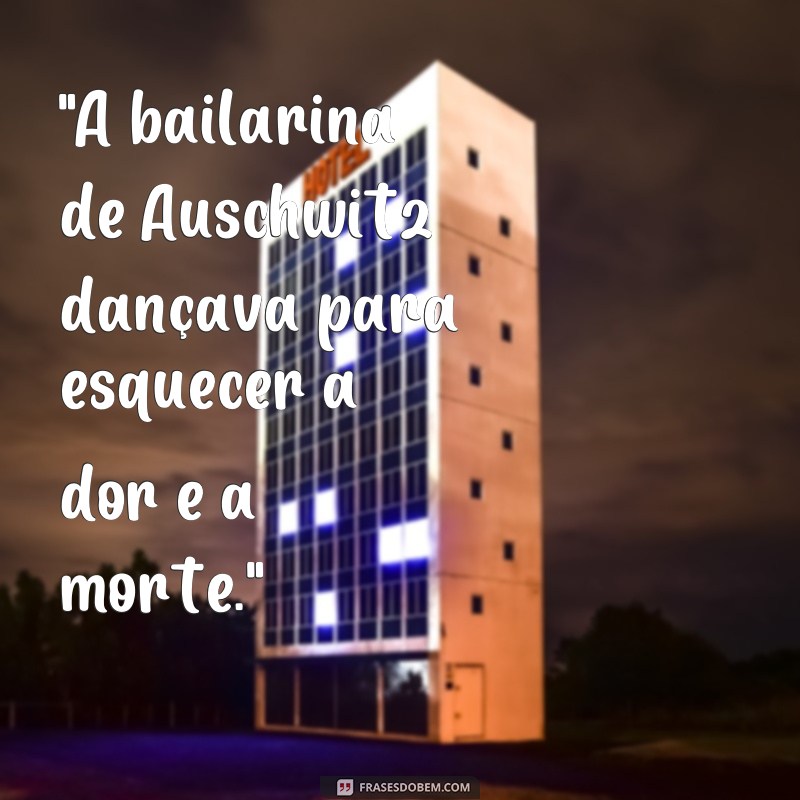 a bailarina de auschwitz frases 