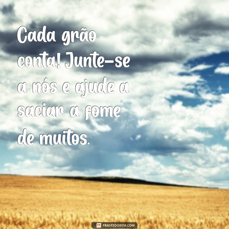 Frases Impactantes para Incentivar a Arrecadação de Alimentos e Fazer a Diferença 