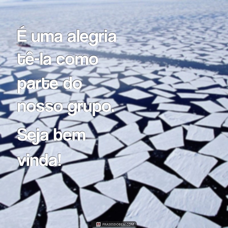 Descubra as melhores frases para dar as boas-vindas ao seu grupo! 