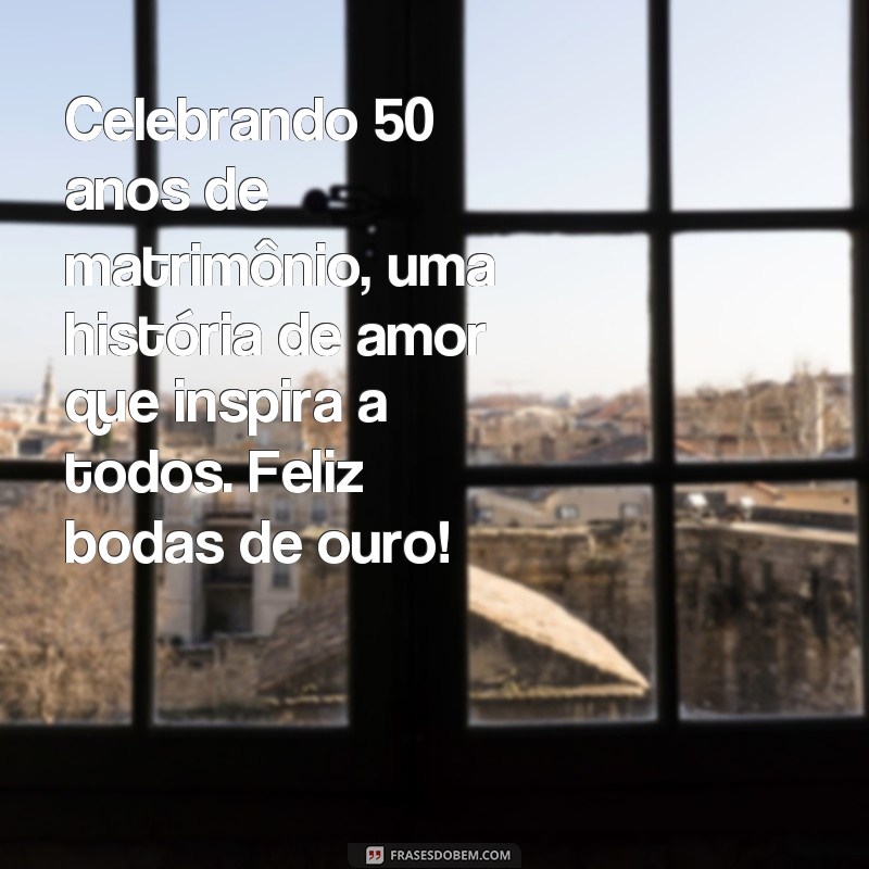 Descubra as Melhores Frases para Celebrar as Bodas de Ouro - Quantos Anos de Amor! 