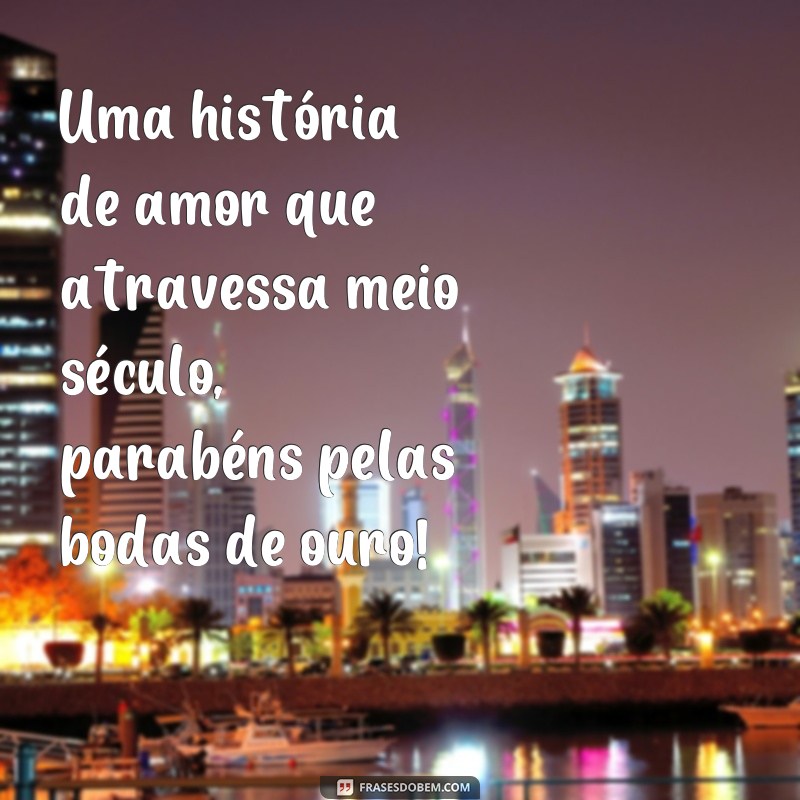 Descubra as Melhores Frases para Celebrar as Bodas de Ouro - Quantos Anos de Amor! 