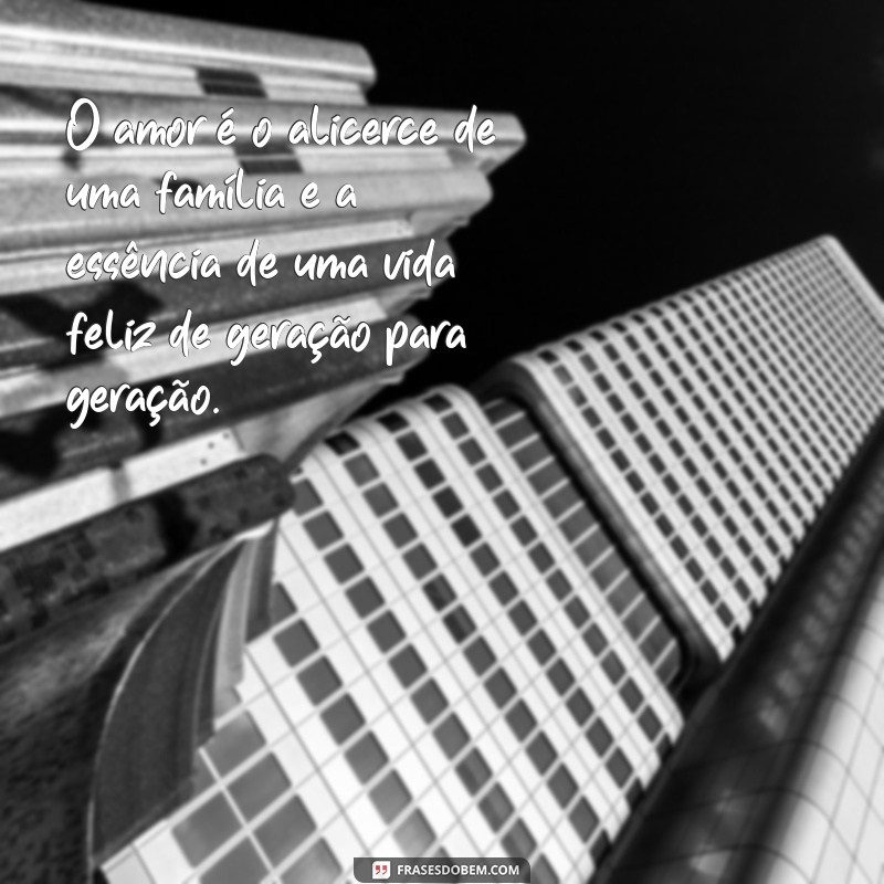 Frases de amor que atravessam gerações - Inspire-se com estas mensagens 