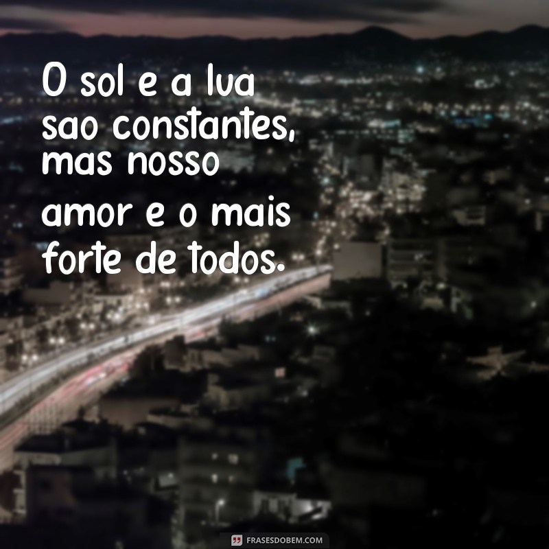 Encante-se com as mais belas frases de amor inspiradas pelo sol e lua 