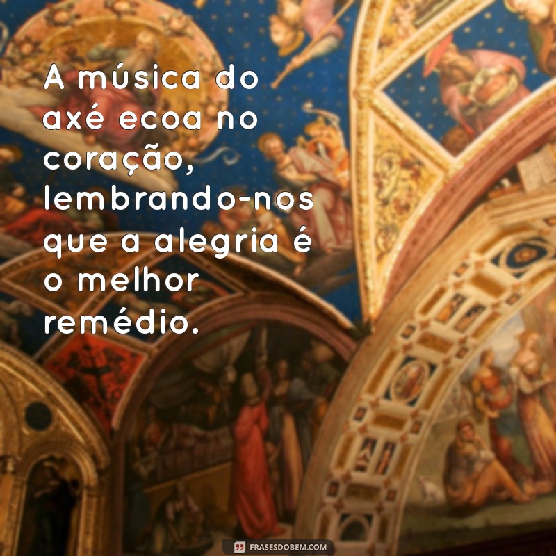 As Melhores Frases de Axé para Celebrar a Alegria e a Cultura Brasileira 