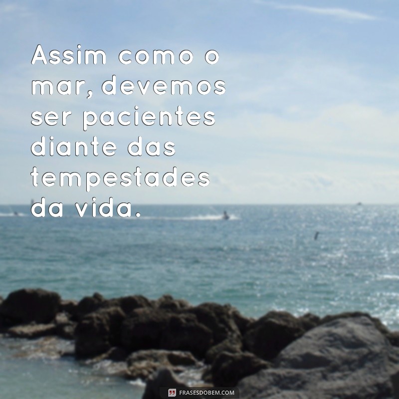 Contemplando a vida: 24 frases de reflexão para se inspirar olhando o mar 