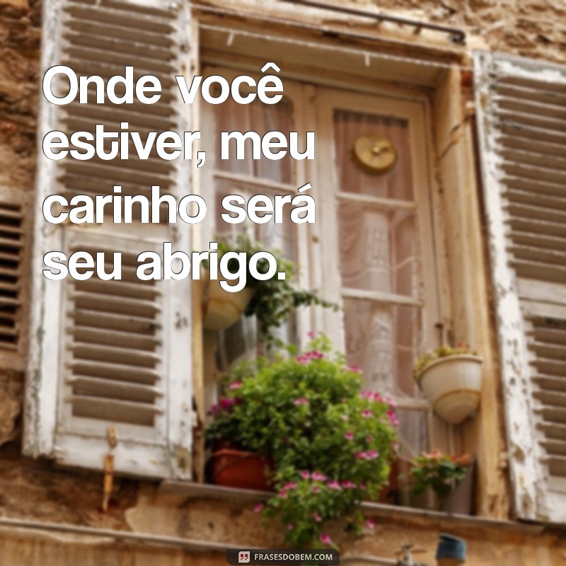 Frases Inspiradoras: Onde Estiver, Estarei Contigo - Mensagens de Amor e Apoio 