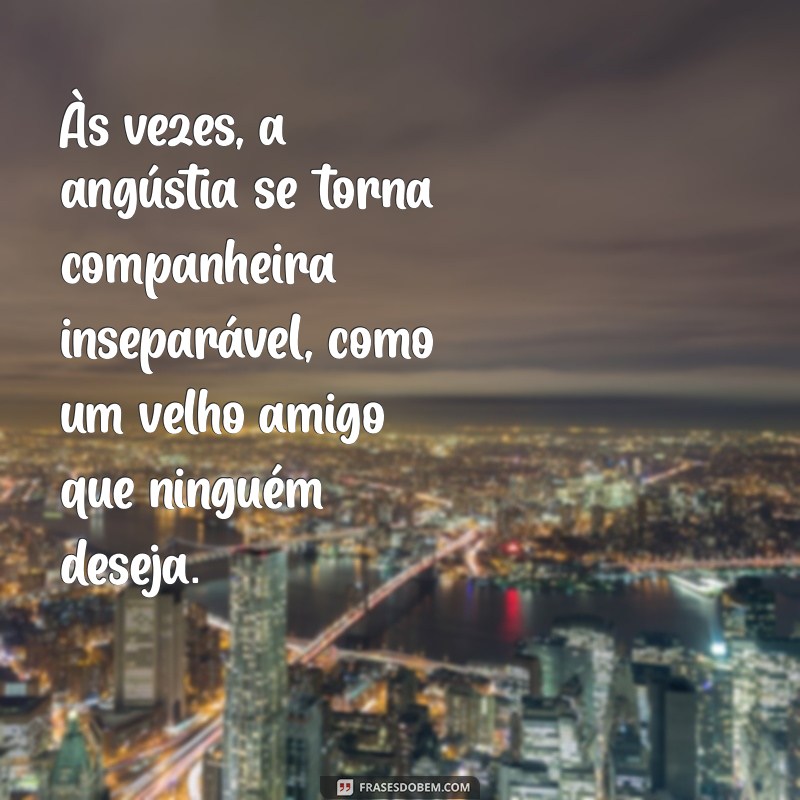 Frases Profundas de Angústia e Tristeza para Refletir e Confortar o Coração 